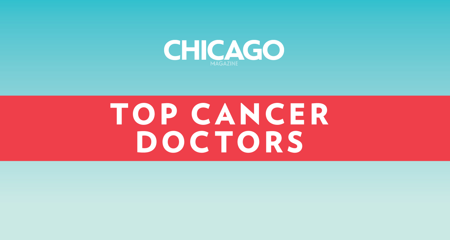 Chicago’s Top Cancer Doctors Chicago Magazine